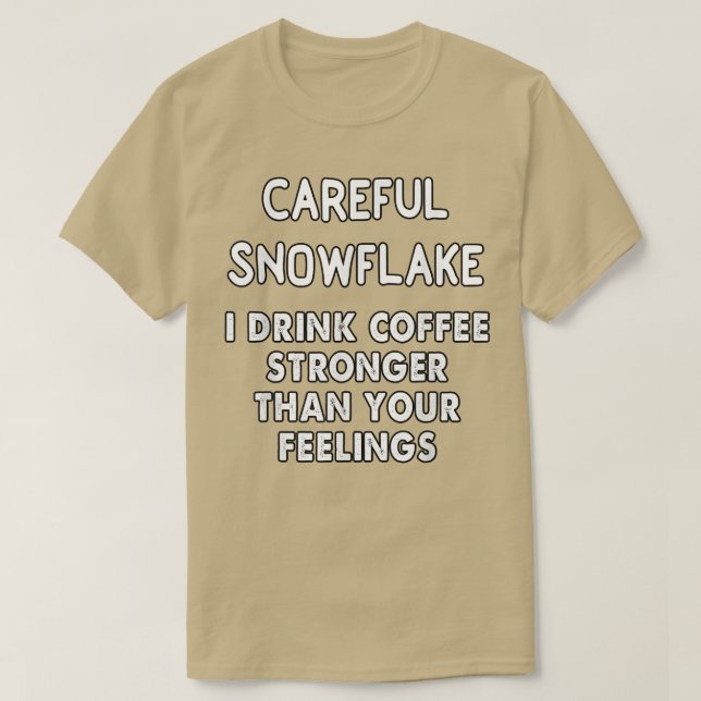 Camiseta un copo de nieve cuidadoso bebo café más fuerte qu (Diseño del anverso)