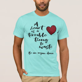 Camiseta Un corazón es algo terrible para desperdiciar