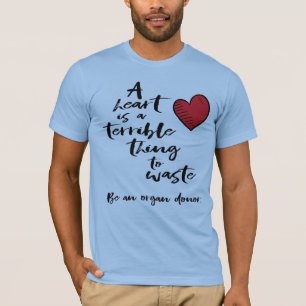Camiseta Un corazón es algo terrible para desperdiciar