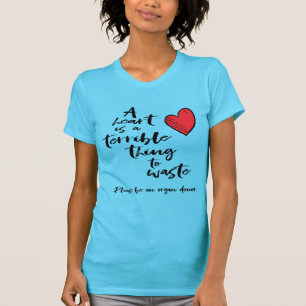 Camiseta Un corazón es algo terrible para desperdiciar