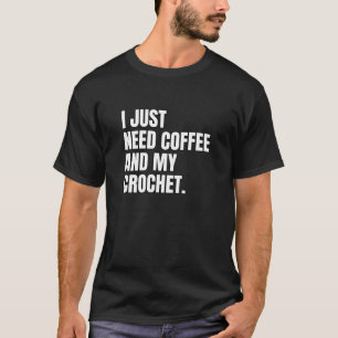 Camiseta Un crochet gracioso que necesito café y mi crochet