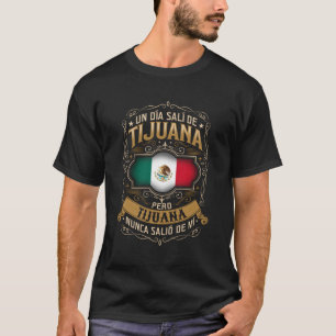Camiseta Un Dã A Salã De Tijuana Pero Tijuana Nunca Saliã³
