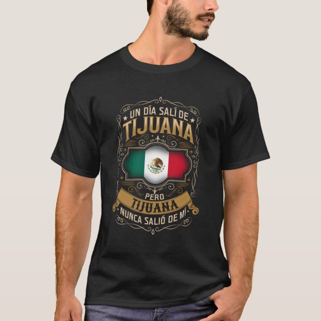 Camiseta Un Dã A Salã De Tijuana Pero Tijuana Nunca Saliã³ (Anverso)