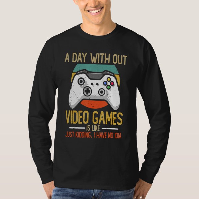 Camiseta Un Día Con Videojuegos Fuera Es Como Simplemente S (Anverso)