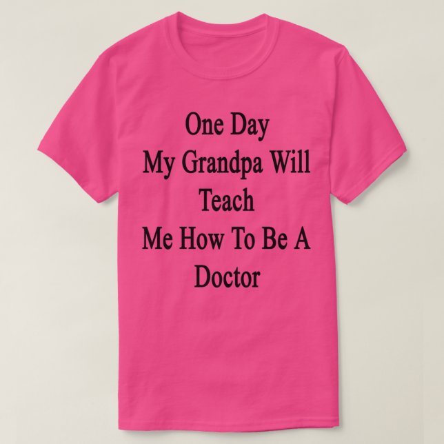 Camiseta Un Día Mi Abuelo Me Enseñará A Ser Médico (Diseño del anverso)