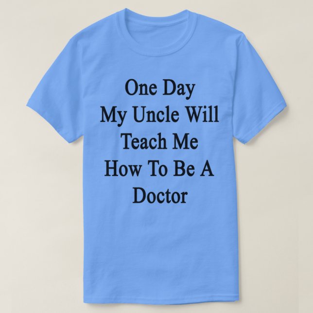 Camiseta Un Día Mi Tío Me Enseñará Cómo Ser Médica (Diseño del anverso)
