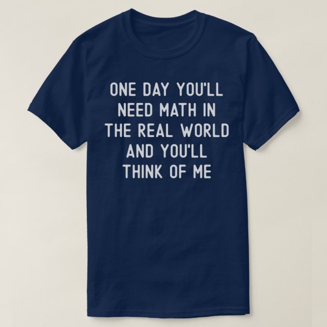 Camiseta Un día necesitarás matemáticas en el mundo real y  (Diseño del anverso)