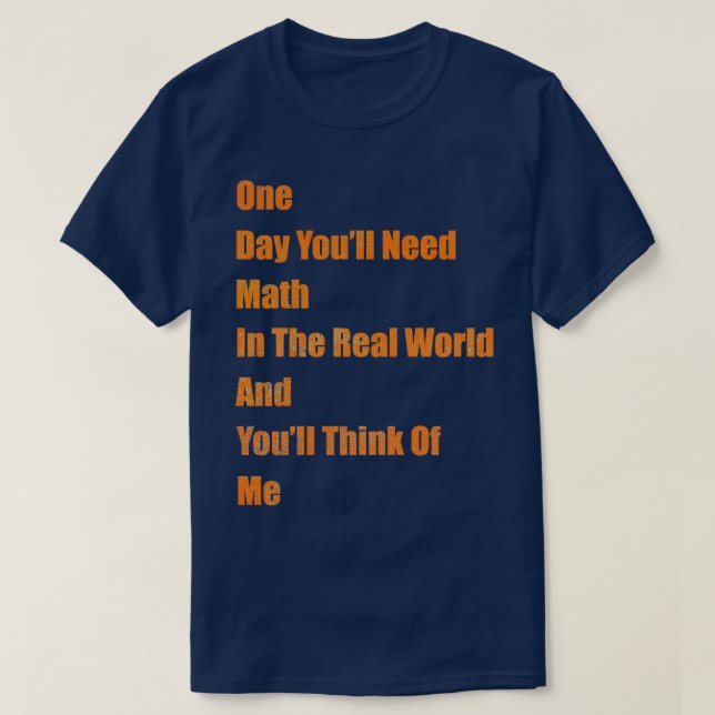 Camiseta Un día necesitarás matemáticas en el mundo real y  (Diseño del anverso)
