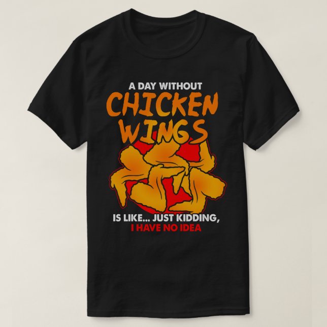 Camiseta Un día sin alas de pollo es como (Diseño del anverso)