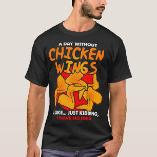 Camiseta Un día sin alas de pollo es como