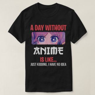 Camiseta Un Día Sin Anime Dicho Divertido de Otaku Diseño