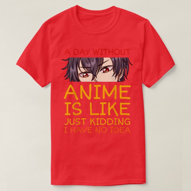 Camiseta Un Día Sin Anime Es Como Simplemente Secuestrar No (Diseño del anverso)