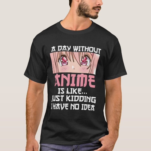 Camiseta Un Día Sin Anime Es Como Simplemente Secuestrar No (Anverso)