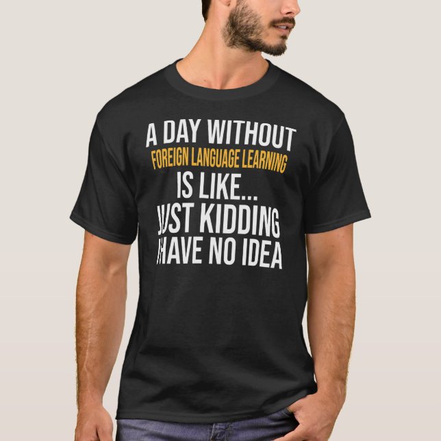 Camiseta Un día sin aprendizaje de lenguas extranjeras es c (Anverso)