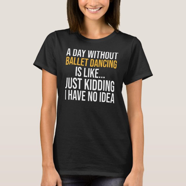 Camiseta Un día sin baile de ballet es como (Anverso)