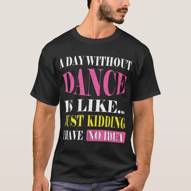 Camiseta Un Día Sin Baile Es Como Regalos Tee. Danza divert (Anverso)