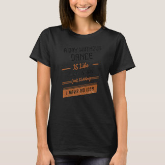 Camiseta Un día sin baile es como si solo fuese Kidding, no