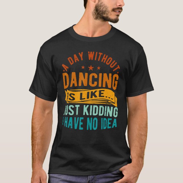 Camiseta Un día sin baile es como un coreógrafo bailarín (Anverso)
