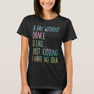 Camiseta Un Día Sin Baile Es Como Un Crimen No Tengo