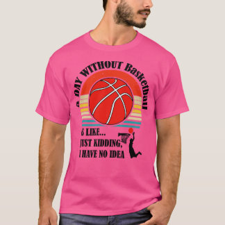 Camiseta Un día sin baloncesto es como solo bromeo no tengo