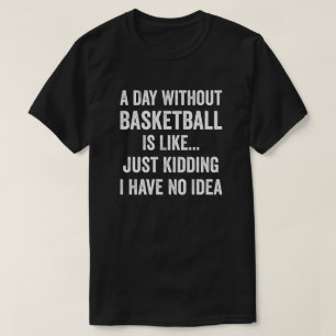 Camiseta Un día sin baloncesto es como un amante del balonc