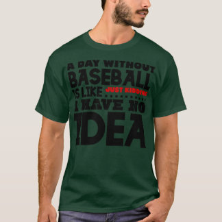 Camiseta Un día sin béisbol es como