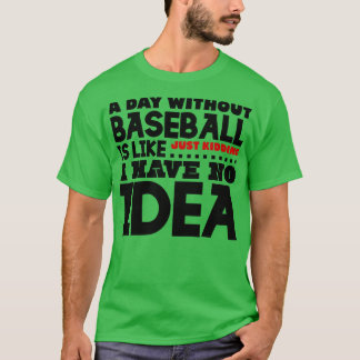 Camiseta Un día sin béisbol es como