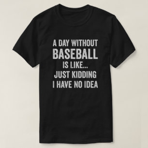 Camiseta Un Día Sin Béisbol Es Como El Que Ama El Béisbol