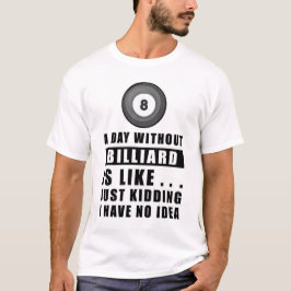 Camiseta Un día sin Billiard es como.. solo bromeo que no t