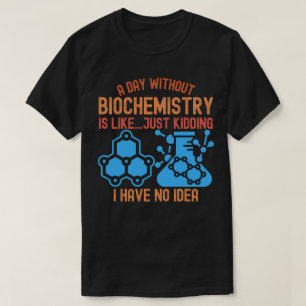 Camiseta Un Día sin Bioquímica Es Como...Solo Bromeaba