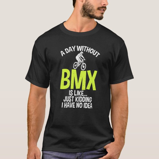 Camiseta Un día sin BMX es como simplemente Kidding no Idea (Anverso)