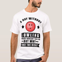 Camiseta Un día sin Bowling probablemente no me mataría per