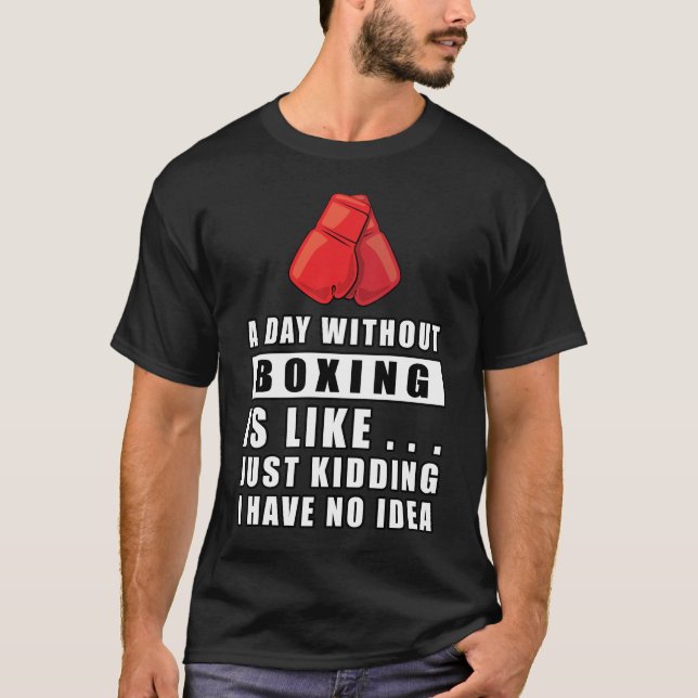 Camiseta Un día sin boxeo es como... es una broma que tengo (Anverso)