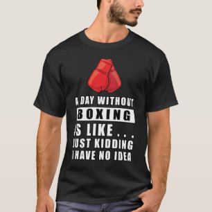Camiseta Un día sin boxeo es como... solo bromeo tengo