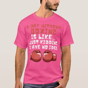 Camiseta Un día sin boxeo Gracioso regalo de boxeador diver