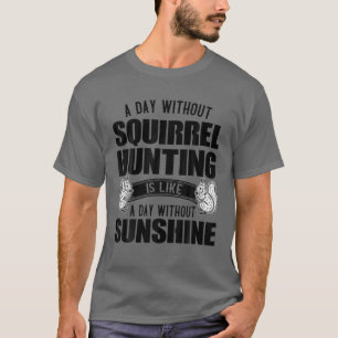 Camiseta Un Día Sin Cacería De Ardillas Es Como La Ardilla 