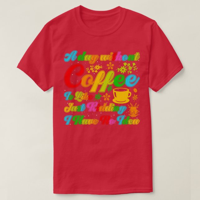 Camiseta Un día sin café, como si me hubiera gustado. (Diseño del anverso)