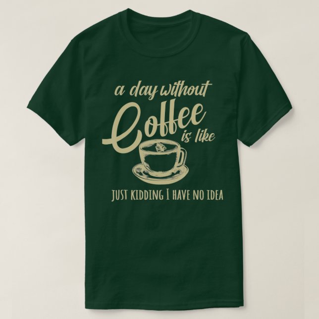 Camiseta Un día sin café es como (Diseño del anverso)