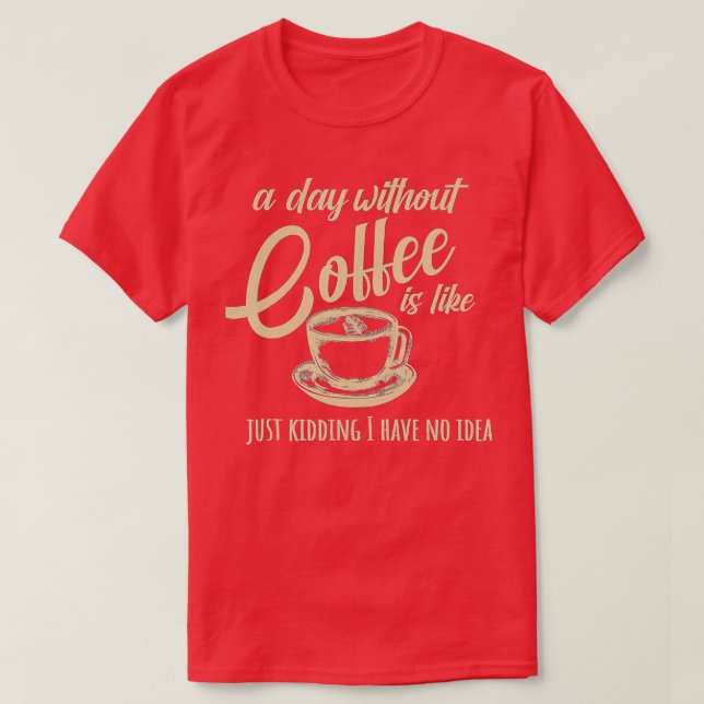 Camiseta Un día sin café es como (Diseño del anverso)