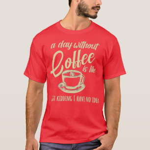 Camiseta Un día sin café es como