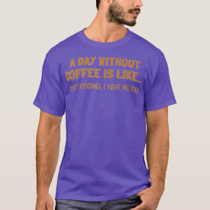 Camiseta Un día sin café es como