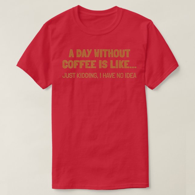 Camiseta Un día sin café es como (Diseño del anverso)
