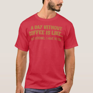 Camiseta Un día sin café es como
