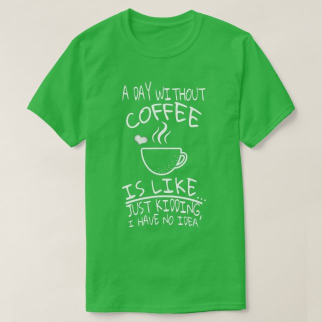 Camiseta Un día sin café es como (Diseño del anverso)