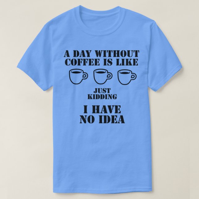 CAMISETA UN DÍA SIN CAFÉ ES COMO SECUESTRAR QUE TENGO. (Diseño del anverso)