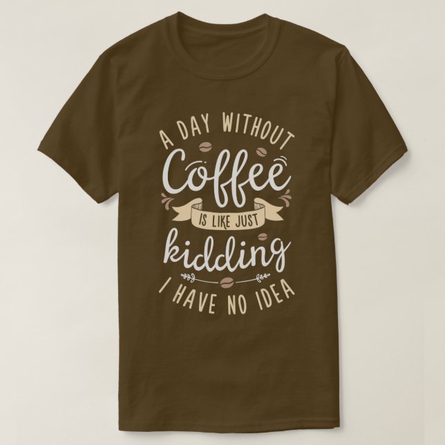 Camiseta Un Día Sin Café Es Como Simplemente Matar A Mujere (Diseño del anverso)