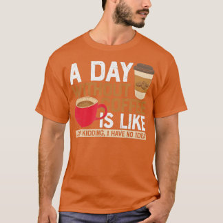 Camiseta Un día sin café es como, solo bromeo, no tengo.