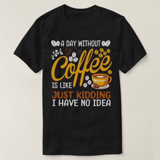 Camiseta Un Día Sin Café Es Como Sólo Dar Un Café L (Diseño del anverso)