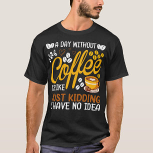 Camiseta Un Día Sin Café Es Como Sólo Dar Un Café L