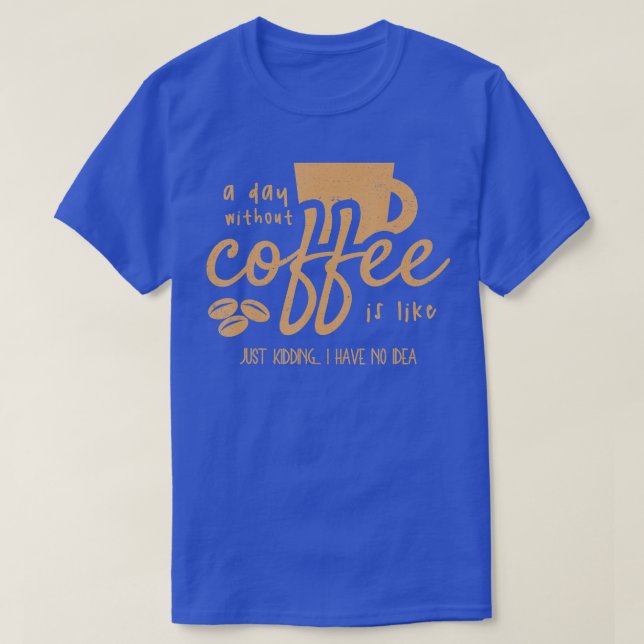 Camiseta Un Día Sin Café Es Como - Solo El Crimen Que Tengo (Diseño del anverso)